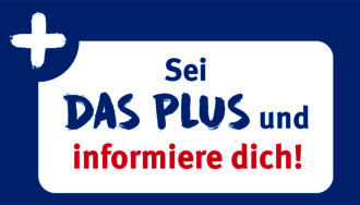 Sei DAS PLUS und informiere dich!